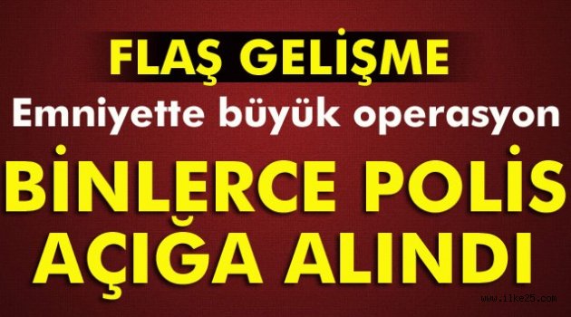 12 bin 800 polis açığa alındı