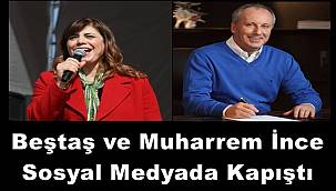 Beştaş ve Muharrem İnce Sosyal Medyada Kapıştı