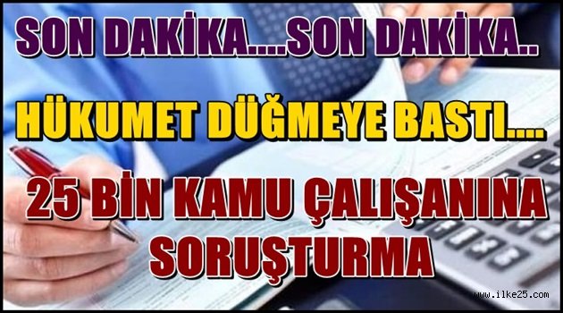 25 Bin Kamu Çalışanına Soruşturma