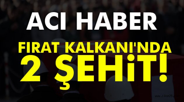 Acı haber: Fırat Kalkanı'nda 2 şehit!