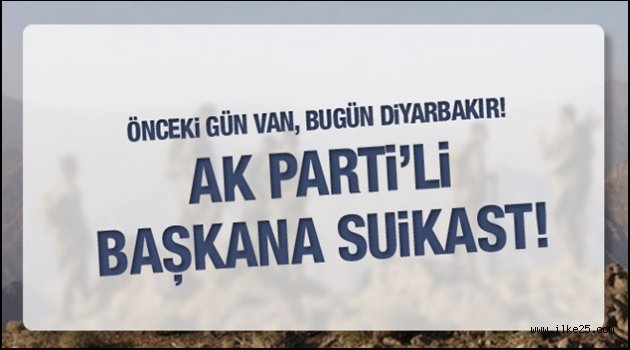 AK Parti İlçe Başkanı silahlı saldırıya uğradı