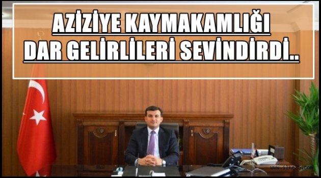 AZİZİYE KAYMAKAMLIĞI DAR GELİRLİLERİ SEVİNDİRDİ