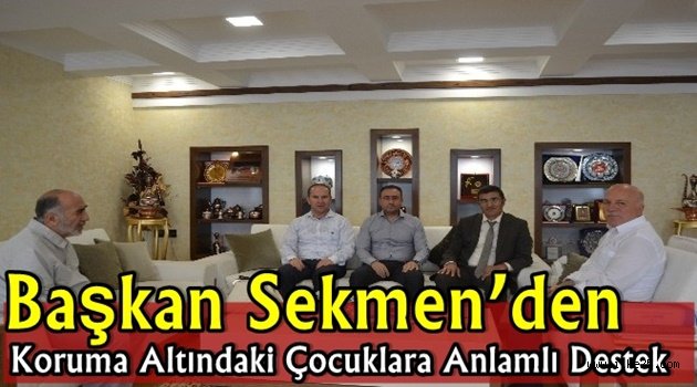 Başkan Sekmen'den Koruma Altındaki Çocuklara Anlamlı Destek