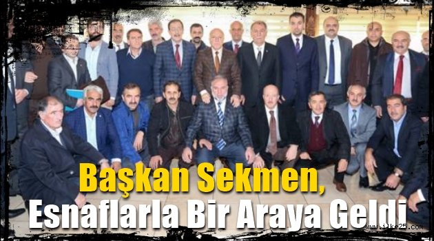 Başkan Sekmen, Esnaflarla Bir Araya Geldi