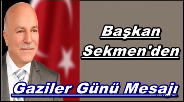 Başkan Sekmen'den Gaziler Günü Mesajı