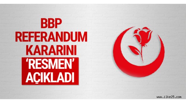 BBP'den son dakika referandum kararı açıklaması