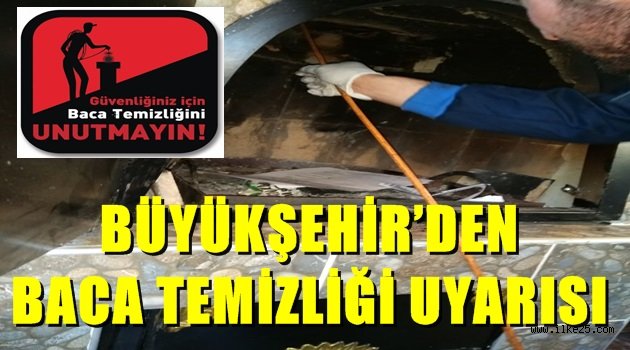 BÜYÜKŞEHİR'DEN BACA TEMİZLİĞİ UYARISI