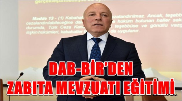 DAB-BİR'DEN ZABITA MEVZUATI EĞİTİMİ