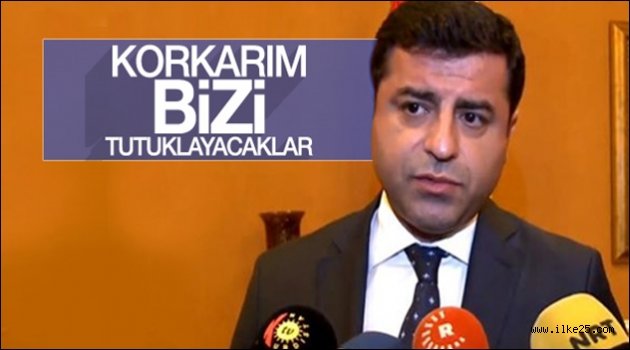 Demirtaş tutuklanacaklarını düşünüyor