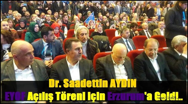 Dr. Saadettin AYDIN EYOF Açılış Töreni için Erzurum'a Geldi..