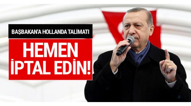 Erdoğan'dan Başbakan'a Hollanda talimatı!