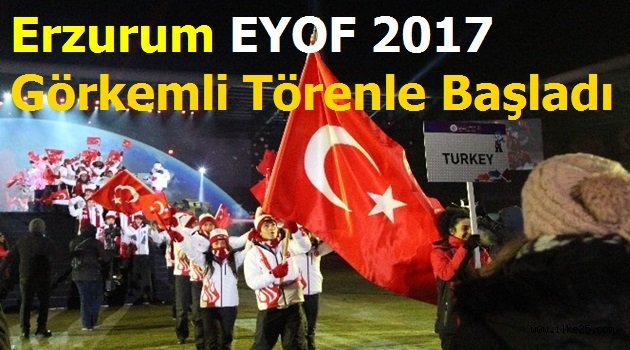 Erzurum EYOF 2017 Görkemli Törenle Başladı