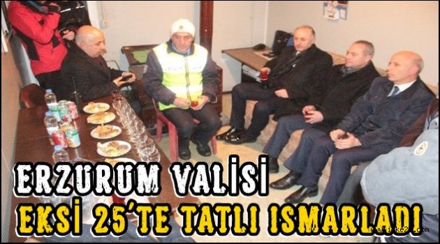 Erzurum Valisi Eksi 25'te Tatlı Ismarladı