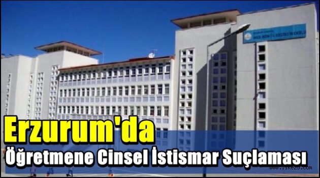 Erzurum'da Öğretmene Cinsel İstismar Suçlaması