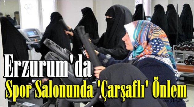 Erzurum'da Spor Salonunda 'Çarşaflı' Önlem