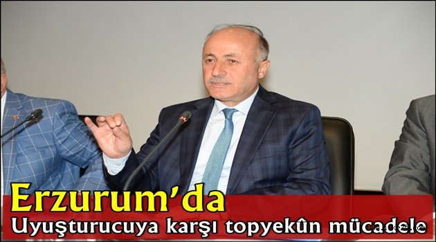 Erzurum'da Uyuşturucuya karşı topyekûn mücadele