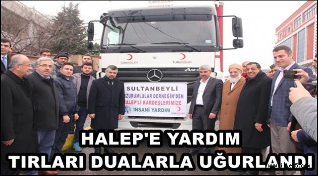 HALEP'E YARDIM TIRLARI DUALARLA UĞURLANDI