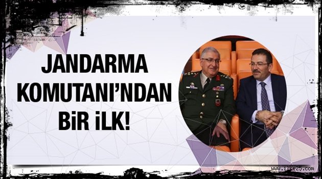 Jandarma Genel Komutanı'ndan bir ilk!