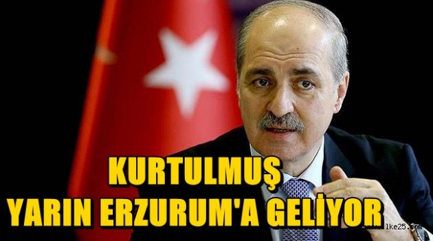 KURTULMUŞ YARIN ERZURUM'A GELİYOR