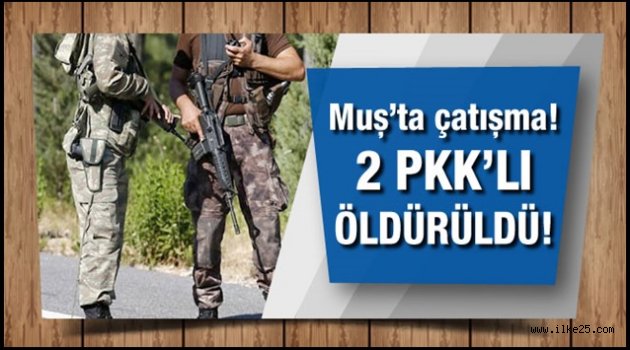 Muş'ta çatışma!