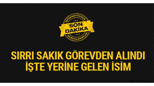 Sırrı SAKIK Görevden Alındı!!!