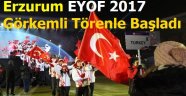 Erzurum EYOF 2017 Görkemli Törenle Başladı