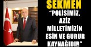 SEKMEN: "POLİSİMİZ,AZİZ MİLLETİMİZİN ESİN VE GURUR KAYNAĞIDIR"