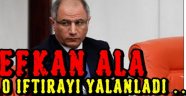 Efkan ALA O Çapsız İftirayı Yalanladı..