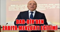 DAB-BİR'DEN ZABITA MEVZUATI EĞİTİMİ