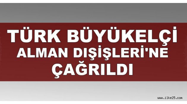 Türk Büyükelçi Alman Dışişleri'ne çağrıldı