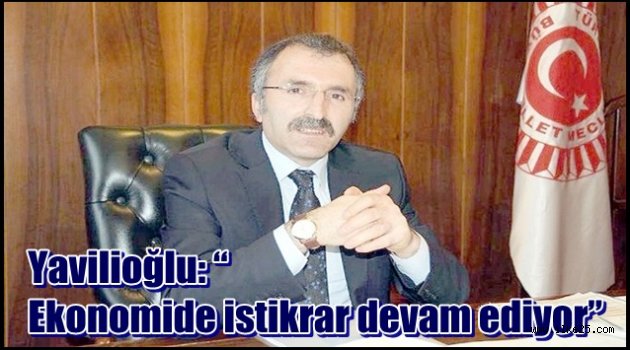 Yavilioğlu: "Ekonomide istikrar devam ediyor"