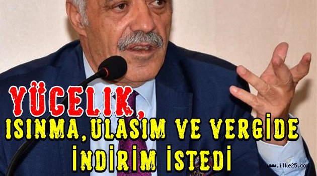 Yücelik, ısınma, ulaşım, vergide indirim istedi